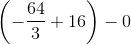 \left ( -\frac{64}{3}+16 \right )-0