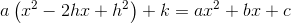 a\left ( x^2-2hx+h^2 \right )+k = ax^2+bx+c