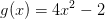 g(x)=4x^2-2