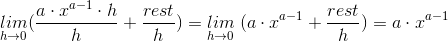 \underset{h\rightarrow 0}{lim}(\frac{a\cdot x^{a-1}\cdot h}{h}+\frac{rest}{h})=\underset{h\rightarrow 0}{lim}\;(a\cdot x^{a-1}+\frac{rest}{h})=a\cdot x^{a-1}