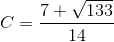 C=\frac{7+\sqrt{133}}{14}