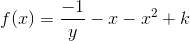 f(x)=\frac{-1}{y}-x-x^2 + k