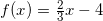 \small f(x)=\tfrac{2}{3}x-4