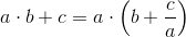 a\cdot b+c=a\cdot \left ( b+\frac{c}{a} \right )