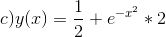 c) y(x)=\frac{1}{2}+e^{-x^{2}}*2