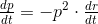 \tfrac{dp}{dt}=-p^{2}\cdot \tfrac{dr}{dt}