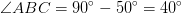 \angle ABC=90^\circ-50^\circ=40^\circ