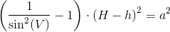 \left (\frac{1}{\sin^2(V)}-1 \right )\cdot \left ( H-h \right )^2=a^2