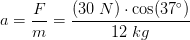 a=\frac{F}{m}=\frac{(30\; N)\cdot \cos(37^\circ)}{12\; kg}
