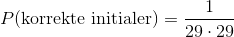 P(\text{korrekte initialer})=\frac{1}{29\cdot 29}