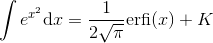 \int e^{x^{2}}\text{d}x = \frac{1}{2\sqrt{\pi}}\text{erfi}(x)+K