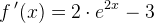 f{\, }'(x)=2\cdot e^{2x}-3
