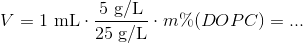 V=1\ \textup{mL} \cdot \frac{5\ \textup{g/L}}{25\ \textup{g/L}}\cdot m\% (DOPC) =...