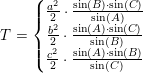 \small T=\left\{\begin{matrix} \frac{a^2}{2}\cdot \frac{\sin(B)\cdot \sin(C)}{\sin(A)}\\ \frac{b^2}{2}\cdot \frac{\sin(A)\cdot \sin(C)}{\sin(B)} \\ \frac{c^2}{2}\cdot \frac{\sin(A)\cdot \sin(B)}{\sin(C)} \end{matrix}\right.
