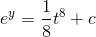 e^y = \frac{1}{8}t^8+c