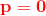 \mathbf{{\color{Red} p=0}}