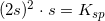 \small (2s)^2\cdot s=K_{sp}