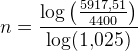 n=\frac{\log\left ( \frac{5917,51}{4400} \right )}{\log(1{,}025)}