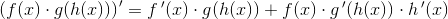 \left (f(x)\cdot g(h(x)) \right ){}'=f{\, }'(x)\cdot g(h(x))+f(x)\cdot g{\, }'(h(x))\cdot h{\, }'(x)