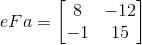 eFa=\begin{bmatrix} 8 &-12 \\ -1&15 \end{bmatrix}