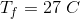 T_f= 27 \; C