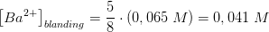 \left [ Ba^{2+} \right ]_{blanding}=\frac{5}{8}\cdot \left ( 0,065\; M \right )=0,041\; M