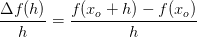 \frac{\Delta f(h)}{h}=\frac{f(x_o+h)-f(x_o) }{h}