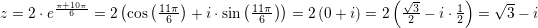 \small \! \! \! \! \! \! \! \! \! \! \! \! \! z=2\cdot e^{\frac{\pi+10\pi }{6}}=2\left ( \cos\left ( \frac{11\pi }{6} \right ) +i\cdot \sin\left ( \frac{11\pi }{6} \right ) \right )=2\left (0+i\right)=2\left ( \frac{\sqrt{3}}{2}-i\cdot \frac{1}{2} \right )=\sqrt{3}-i