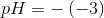 pH=-\left ( -3 \right )