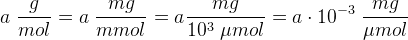 a\; \frac{g}{mol}=a\; \frac{mg}{mmol}=a\frac{mg}{10^{3}\; \mu mol}=a\cdot 10^{-3}\; \frac{mg}{\mu mol}