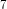 7