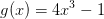 g(x)=4x^3-1