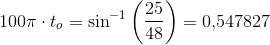 100\pi\cdot t_o=\sin^{-1}\left(\frac{25}{48}\right)=0{,}547827