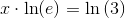 x\cdot \ln(e) =\ln\left (3 \right )