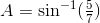 A=\sin^{-1}(\tfrac{5}{7})