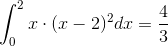 \int_{0}^{2}x\cdot (x-2)^2dx=\frac{4}{3}