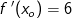 f{\, }'(x_o)=6
