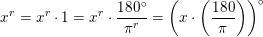 \small x^r=x^r\cdot 1=x^r\cdot \frac{180^\circ}{\pi ^r}=\left (x\cdot\left ( \frac{ 180}{ \pi } \right ) \right )^\circ