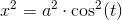 x^2=a^2\cdot \cos^2(t)