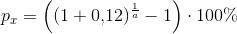 p_x=\left ((1+0{,}12)^{\frac{1}{a}}-1 \right )\cdot 100\%