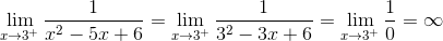 \lim_{x\rightarrow 3^+}\frac{1}{x^2-5x+6}=\lim_{x\rightarrow 3^+}\frac{1}{3^2-3x+6}=\lim_{x\rightarrow 3^+}\frac{1}{0}=\infty