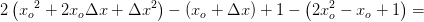 2\left (x{_{o}}^{2}+2x_o\Delta x +\Delta x^2 \right )-(x_o+\Delta x)+1-\left (2x_o ^2-x_o+1 \right )=