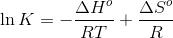 \ln K =-\frac{\Delta H^o}{RT}+\frac{\Delta S ^o}{R}