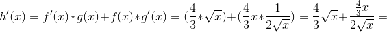h'(x)=f'(x)*g(x)+f(x)*g'(x)=(\frac{4}{3}*\sqrt{x})+(\frac{4}{3}x*\frac{1}{2\sqrt{x}})=\frac{4}{3}\sqrt{x}+\frac{\frac{4}{3}x}{2\sqrt{x}}=