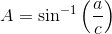 A=\sin^{-1}\left (\frac{a}{c} \right )