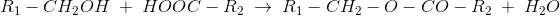 R_1-CH_2OH\; +\; HOOC-R_2\; \rightarrow \; R_1-CH_2-O-CO-R_2\; +\; H_2O