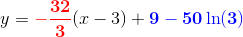 y=\mathbf{\color{Red} -\frac{32}{3}}(x-3)+\mathbf{\color{Blue} 9-50\ln(3)}