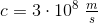 c=3\cdot 10^8\; \tfrac{m}{s}