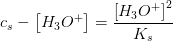 c_s-\left [ H_3O^{+}\right ]=\frac{ \left [ H_3O^{+}\right ]^2}{K_s}