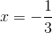 x=-\frac{1}{3}